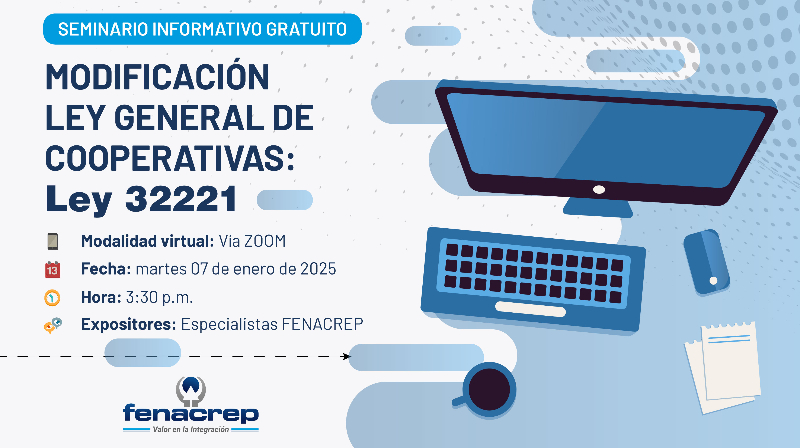 MODIFICACIÓN DE LA LEY DE GENERAL DE COOPERATIVAS PARA SU ADECUACIÓN A LAS NUEVAS TECNOLOGÍAS Y EL CUMPLIMIENTO DE SUS FINES LEY 32221