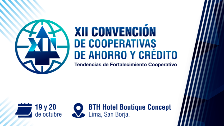 XII Convención de Cooperativas de Ahorro y Crédito: El encuentro presencial regresa con fuerza para Impulsar el Desarrollo Cooperativo en el Perú.
